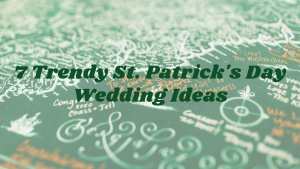 7 trendy St. Patrick's Day wedding ideas